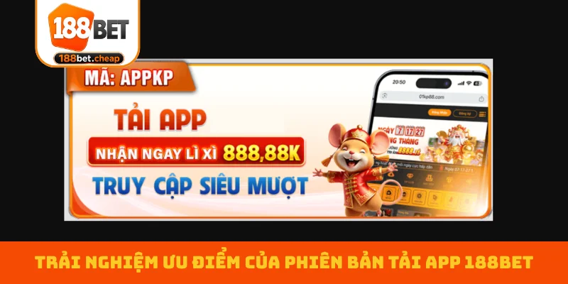 trai-nghiem-uu-diem-cua-phien-ban-tai-app-188bet